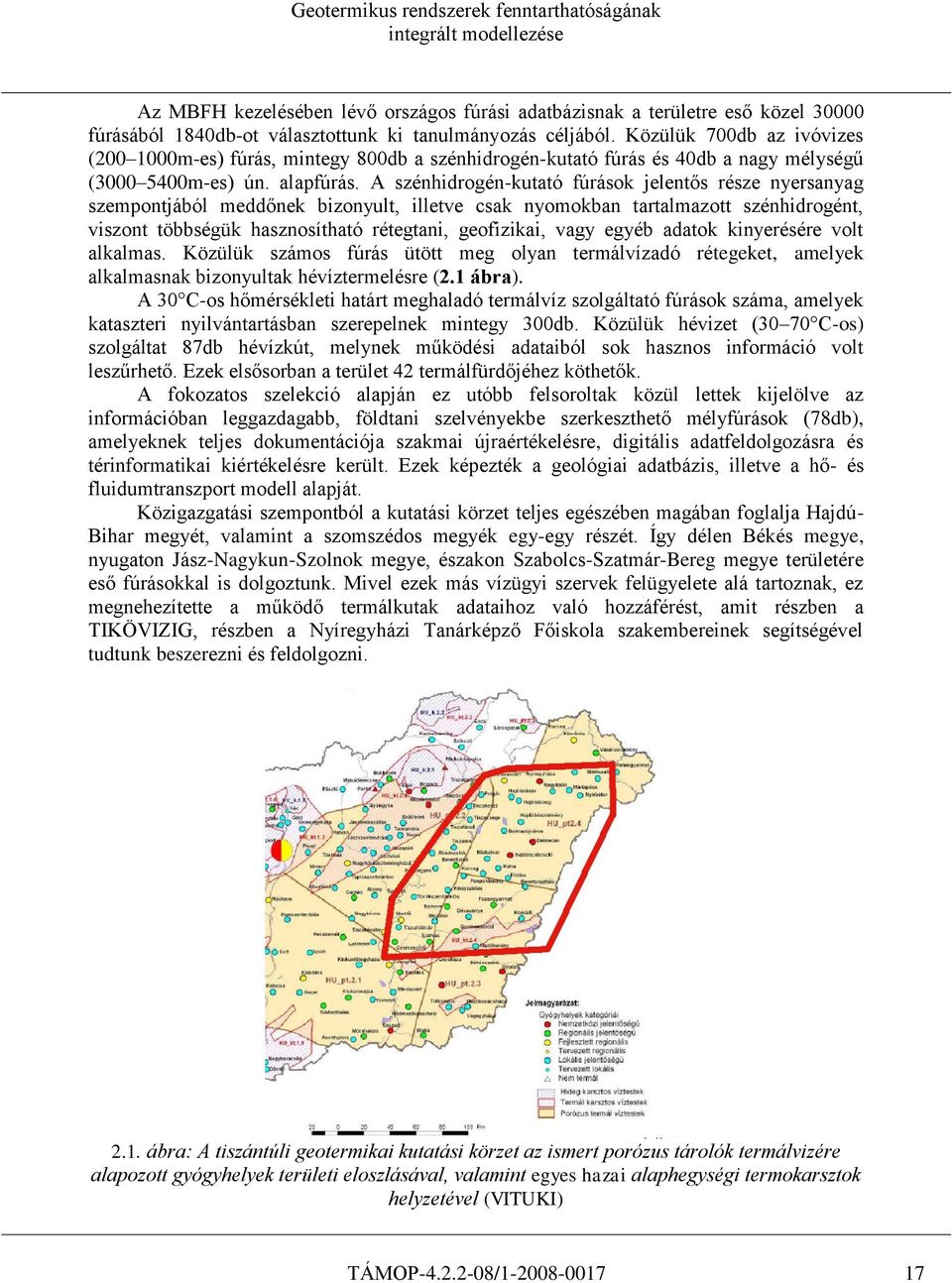 A szénhidrogén-kutató fúrások jelentős része nyersanyag szempontjából meddőnek bizonyult, illetve csak nyomokban tartalmazott szénhidrogént, viszont többségük hasznosítható rétegtani, geofizikai,