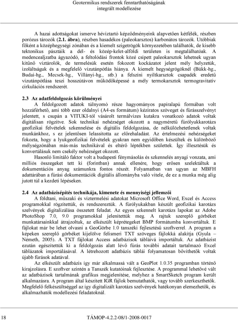 A medencealjzatba ágyazódó, a feltolódási frontok közé csípett paleokarsztok lehetnek ugyan kitűnő víztárolók, de termelésük esetén fokozott kockázatot jelent mély helyzetük, izoláltságuk és a