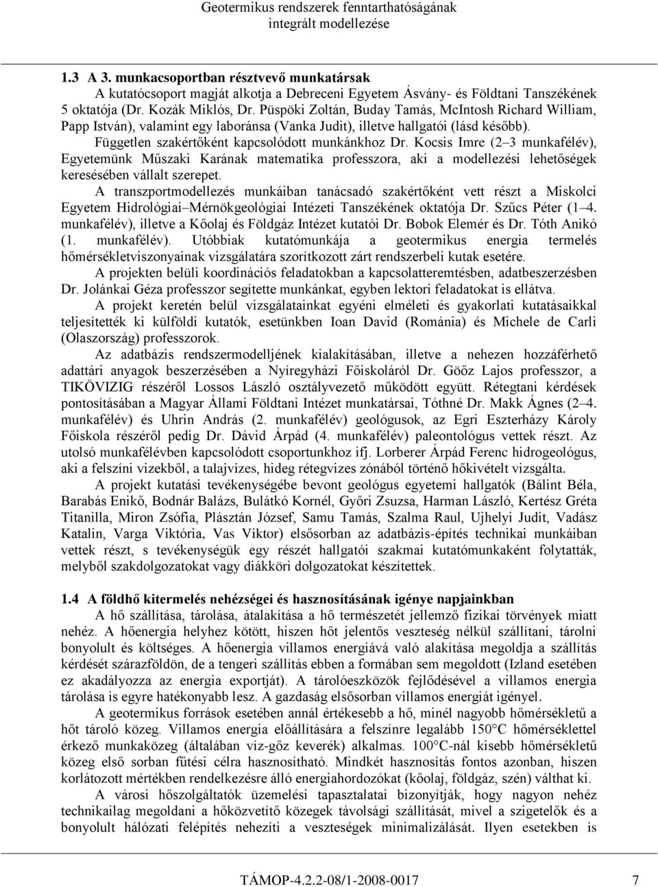 Kocsis Imre (2 3 munkafélév), Egyetemünk Műszaki Karának matematika professzora, aki a modellezési lehetőségek keresésében vállalt szerepet.