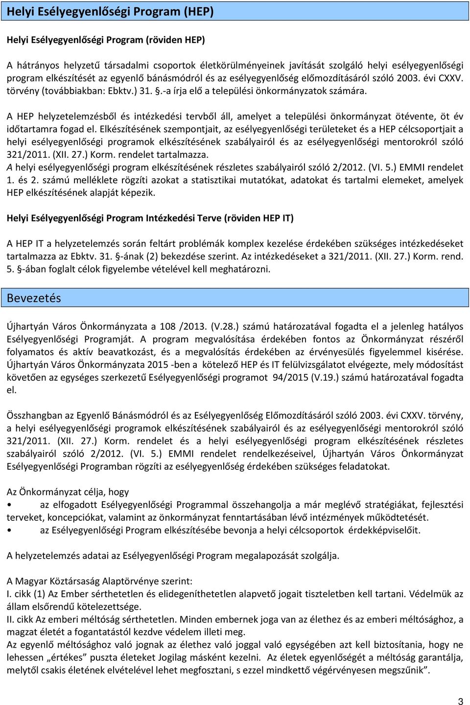 A HEP helyzetelemzésből és intézkedési tervből áll, amelyet a települési önkormányzat ötévente, öt év időtartamra fogad el.