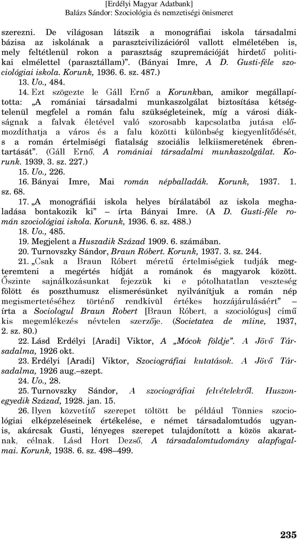 elmélettel (parasztállam). (Bányai Imre, A D. Gusti-féle szociológiai iskola. Korunk, 1936. 6. sz. 487.) 13. Uo., 484. 14.