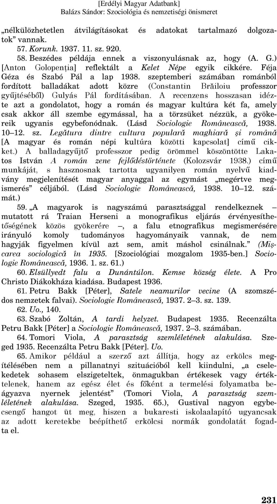 szeptemberi számában románból fordított balladákat adott közre (Constantin Brăiloiu professzor gyűjtéséből) Gulyás Pál fordításában.