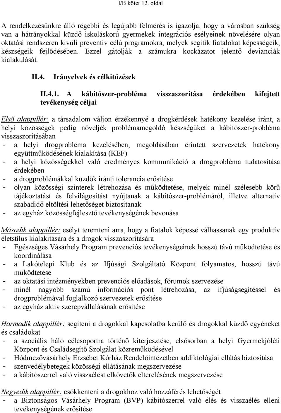 rendszeren kívüli preventív célú programokra, melyek segítik fiatalokat képességeik, készségeik fejlődésében. Ezzel gátolják a számukra kockázatot jelentő devianciák kialakulását. II.4.