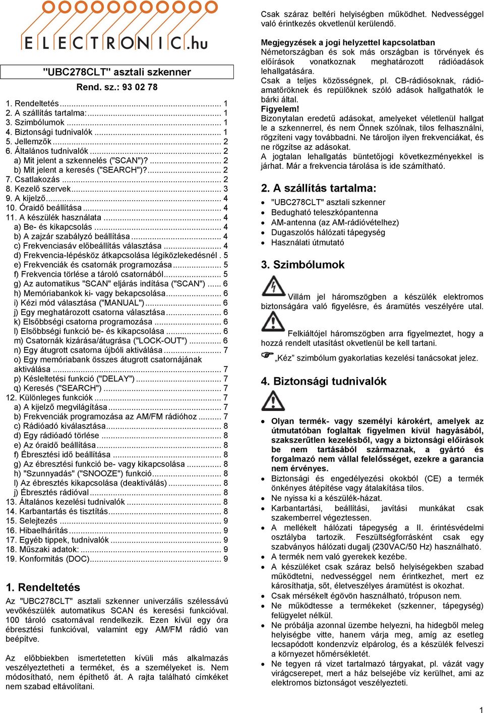 ... 2 b) Mit jelent a keresés ("SEARCH")?... 2 7. Csatlakozás... 2 8. Kezelő szervek... 3 9. A kijelző... 4 10. Óraidő beállítása... 4 11. A készülék használata... 4 a) Be- és kikapcsolás.