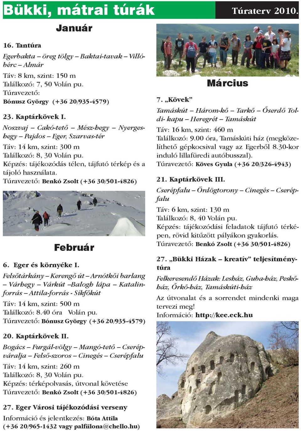 Képzés: tájékozódás télen, tájfutó térkép és a tájoló használata. Túravezető: Benkó Zsolt (+36 30/501-4826) Február 6. Eger és környéke I.