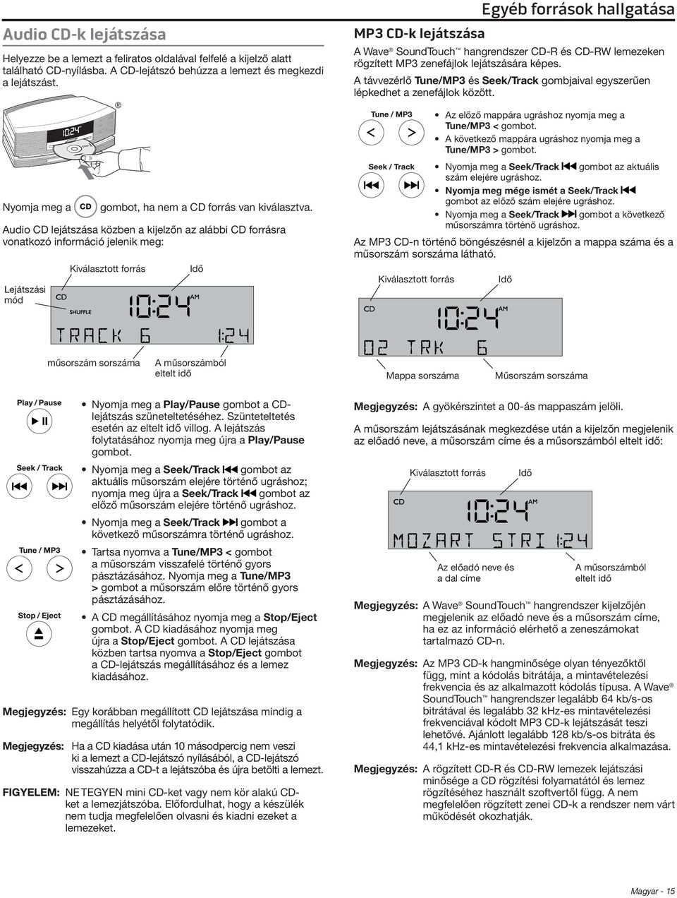 Audio CD lejátszása közben a kijelzőn az alábbi CD forrásra vonatkozó információ jelenik meg: Lejátszási mód Kiválasztott forrás Idő MP3 CD-k lejátszása Egyéb források hallgatása A Wave SoundTouch