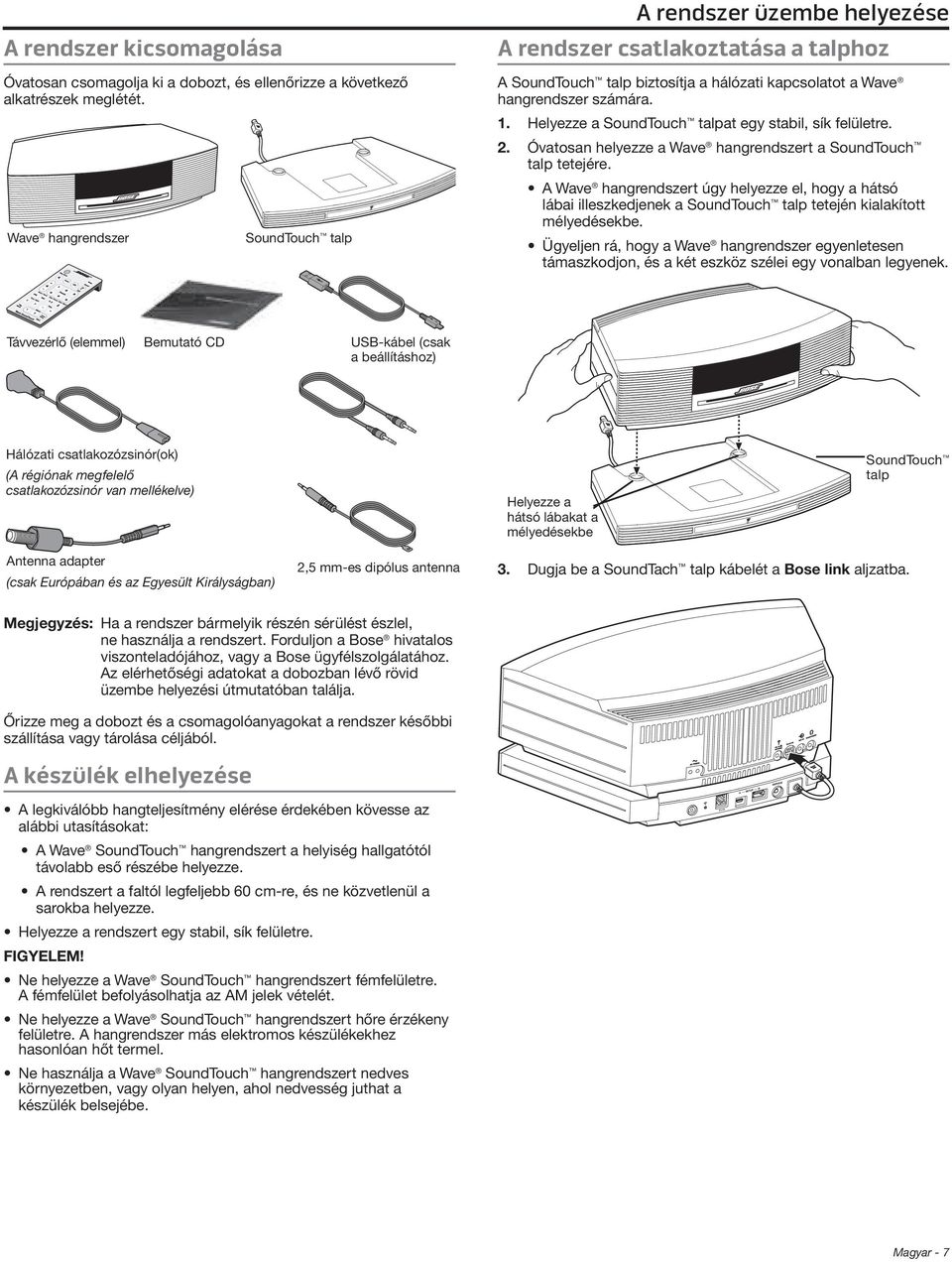 Helyezze a SoundTouch talpat egy stabil, sík felületre. 2. Óvatosan helyezze a Wave hangrendszert a SoundTouch talp tetejére.