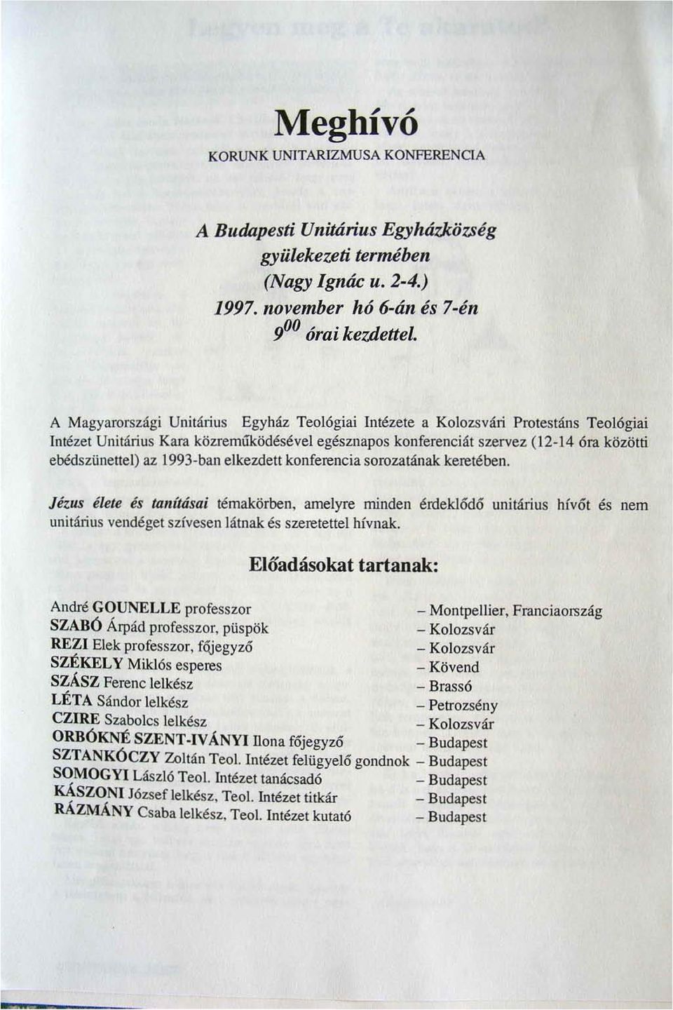 1993-ban elkezdett konferencia sorozatának keretében. Jézus élete és tarrftásai témakörben, amelyre minden érd eklődő unitárius hívő t és nem unitári us vendéget szívesen látnak és szeretettel hívnak.