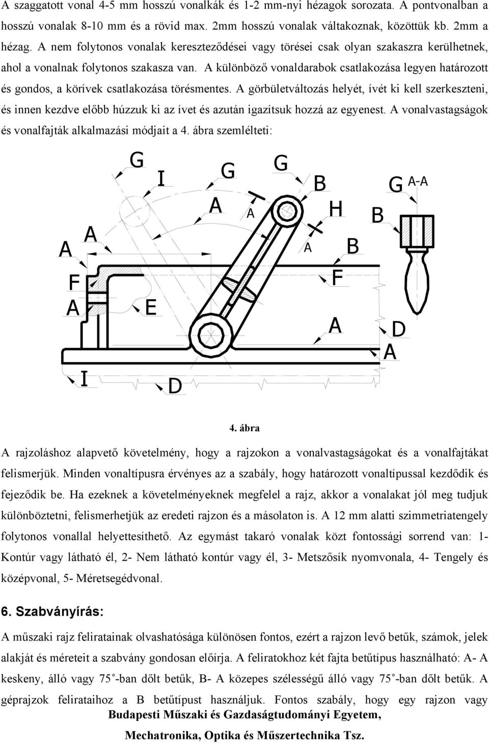 A különböző vonaldarabok csatlakozása legyen határozott és gondos, a körívek csatlakozása törésmentes.