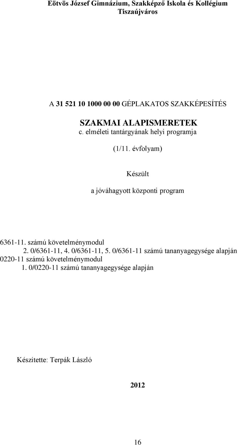 évfolyam) Készült a jóváhagyott központi program 6361-11. számú követelménymodul 2. 0/6361-11, 4. 0/6361-11, 5.