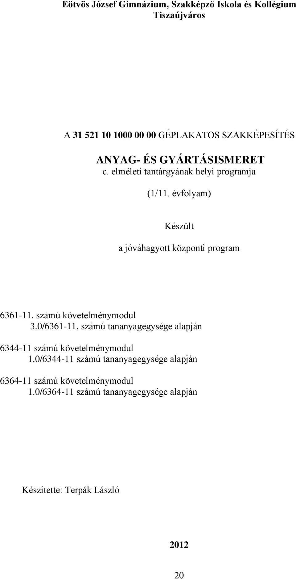 számú követelménymodul 3.0/6361-11, számú tananyagegysége alapján 6344-11 számú követelménymodul 1.