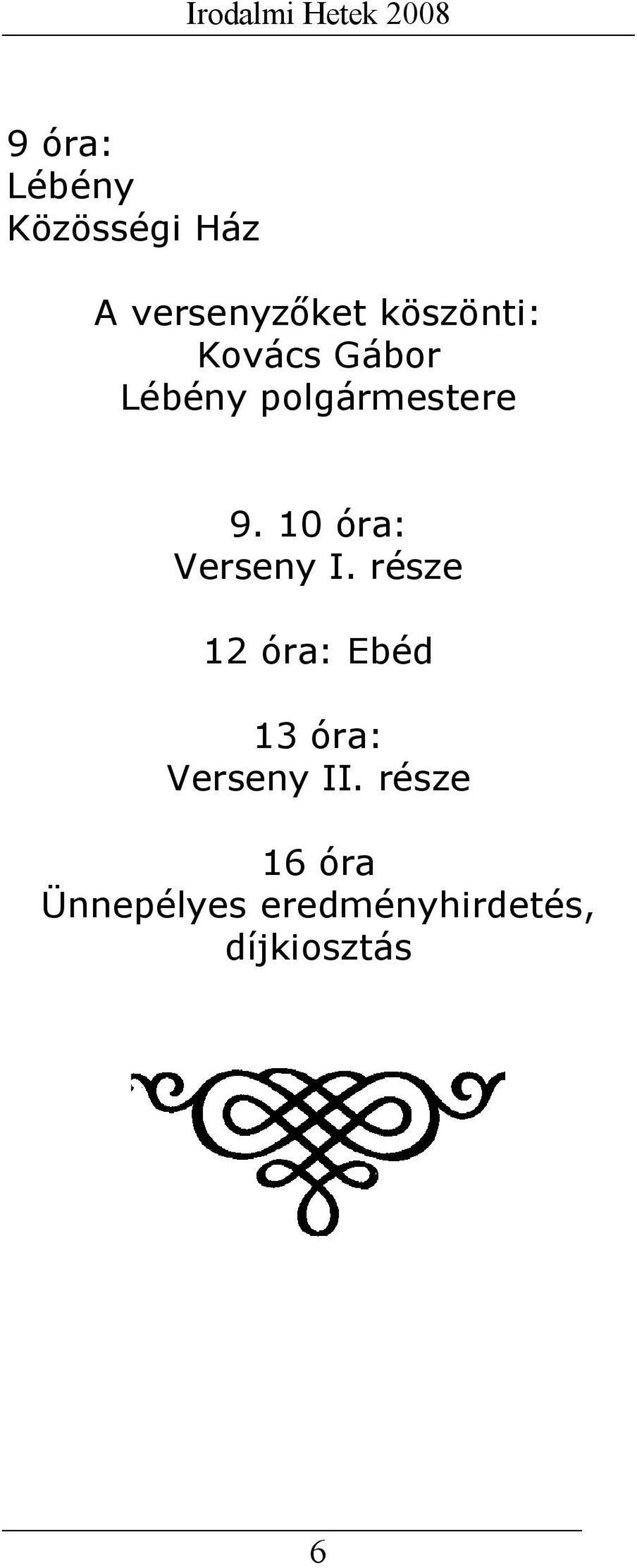 10 óra: Verseny I.