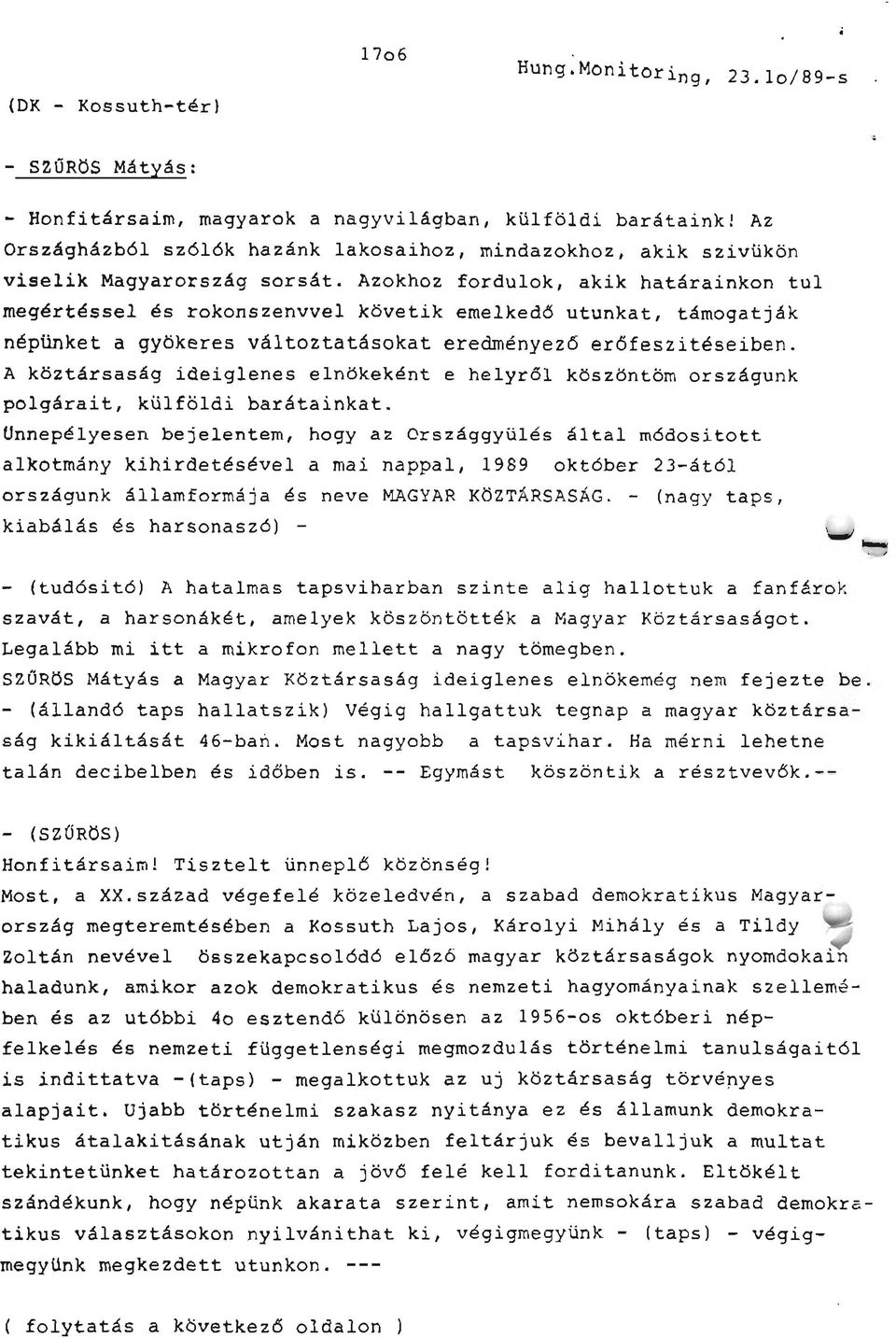 Azokhoz fordulok, akik határainkon tul megértéssel és rokonszenvvel követik emelkedő utunkat, támogatják népünket a gyökeres változtatásokat eredményező erőfeszítéseiben.