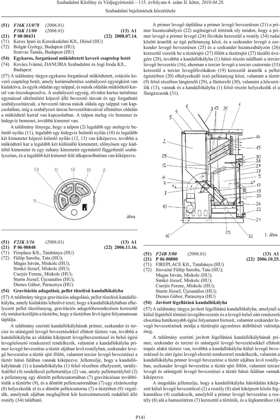 , (57) A találmány tárgya egykaros forgatással mûködtetett, rotációs keverõ csaptelep betét, amely kerámiabetétes szabályozó egységként van kialakítva, és egyik oldalán egy talppal, és másik oldalán