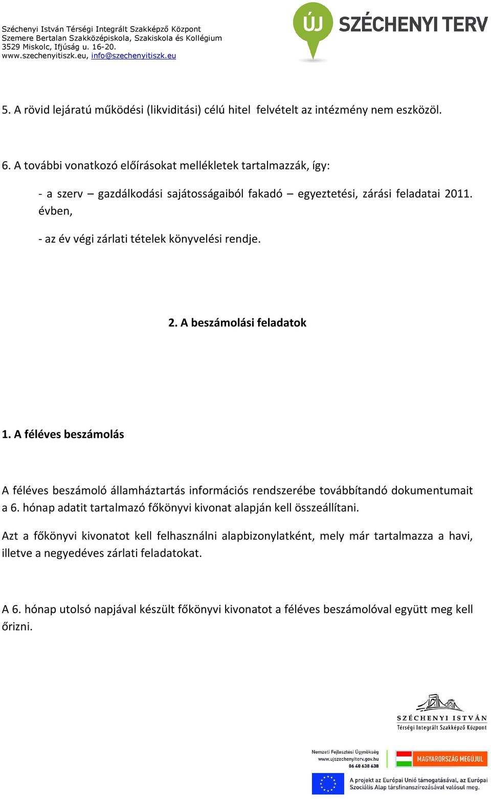 évben, - az év végi zárlati tételek könyvelési rendje. 2. A beszámolási feladatok 1.