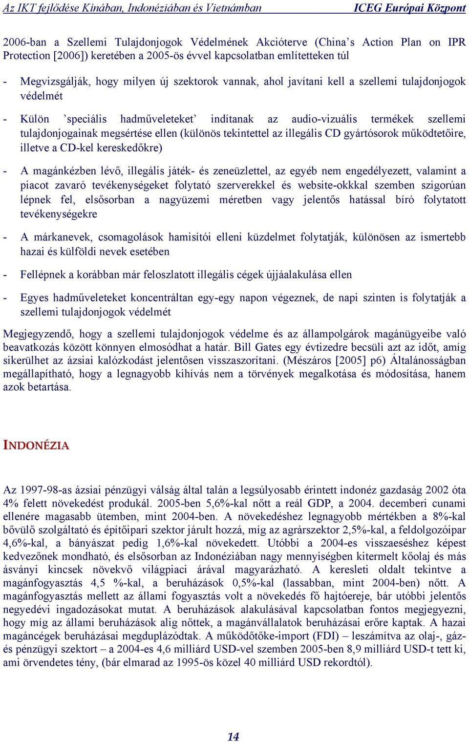 tekintettel az illegális CD gyártósorok működtetőire, illetve a CD-kel kereskedőkre) - A magánkézben lévő, illegális játék- és zeneüzlettel, az egyéb nem engedélyezett, valamint a piacot zavaró