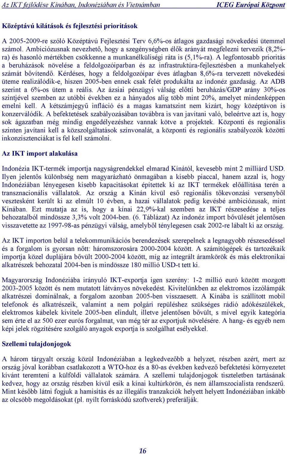 A legfontosabb prioritás a beruházások növelése a feldolgozóiparban és az infrastruktúra-fejlesztésben a munkahelyek számát bővítendő.