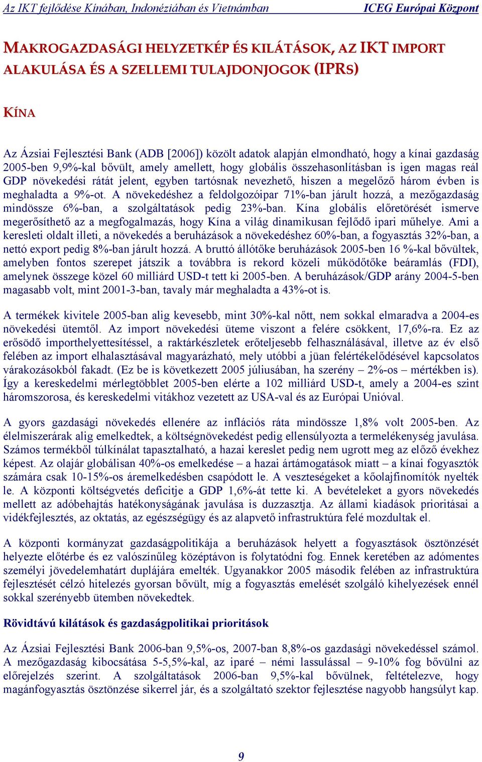 9%-ot. A növekedéshez a feldolgozóipar 71%-ban járult hozzá, a mezőgazdaság mindössze 6%-ban, a szolgáltatások pedig 23%-ban.