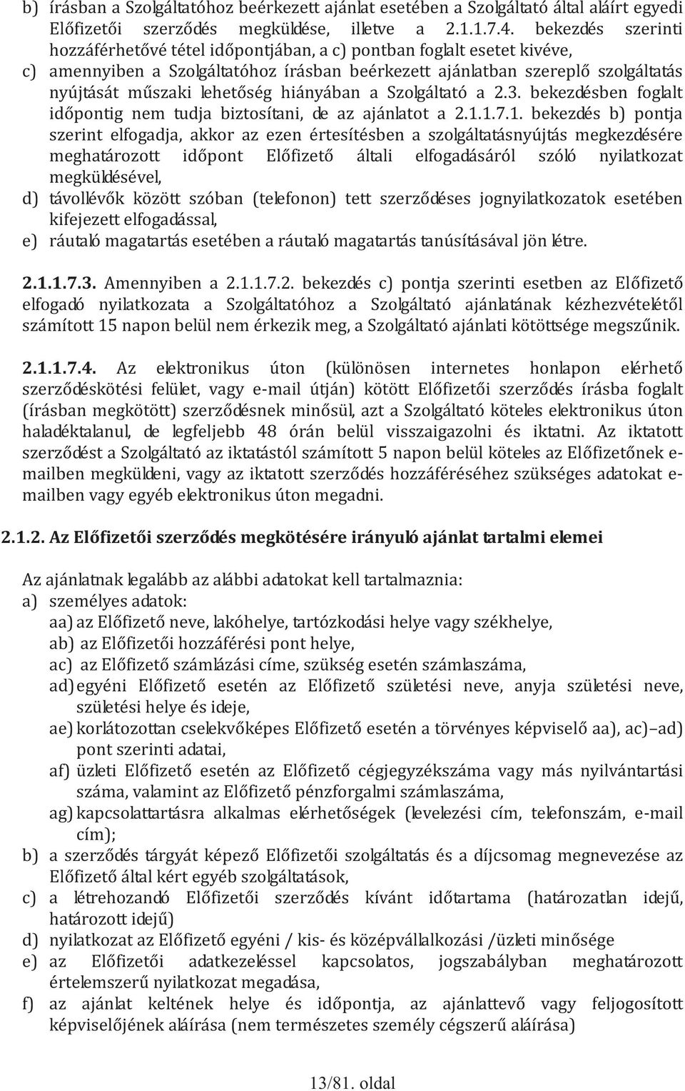 hiányában a Szolgáltató a 2.3. bekezdésben foglalt időpontig nem tudja biztosítani, de az ajánlatot a 2.1.