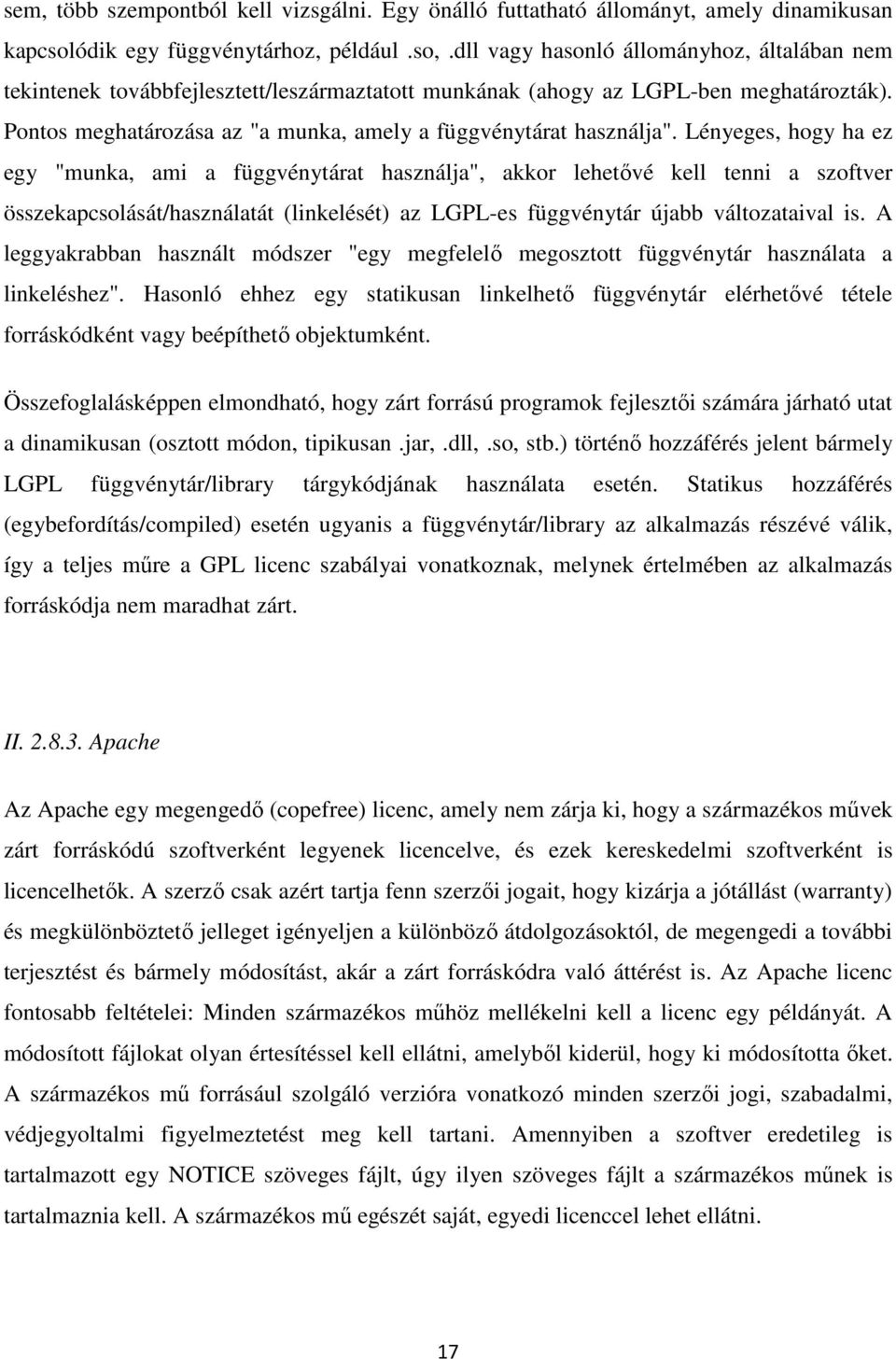 Lényeges, hogy ha ez egy "munka, ami a függvénytárat használja", akkor lehetővé kell tenni a szoftver összekapcsolását/használatát (linkelését) az LGPL-es függvénytár újabb változataival is.