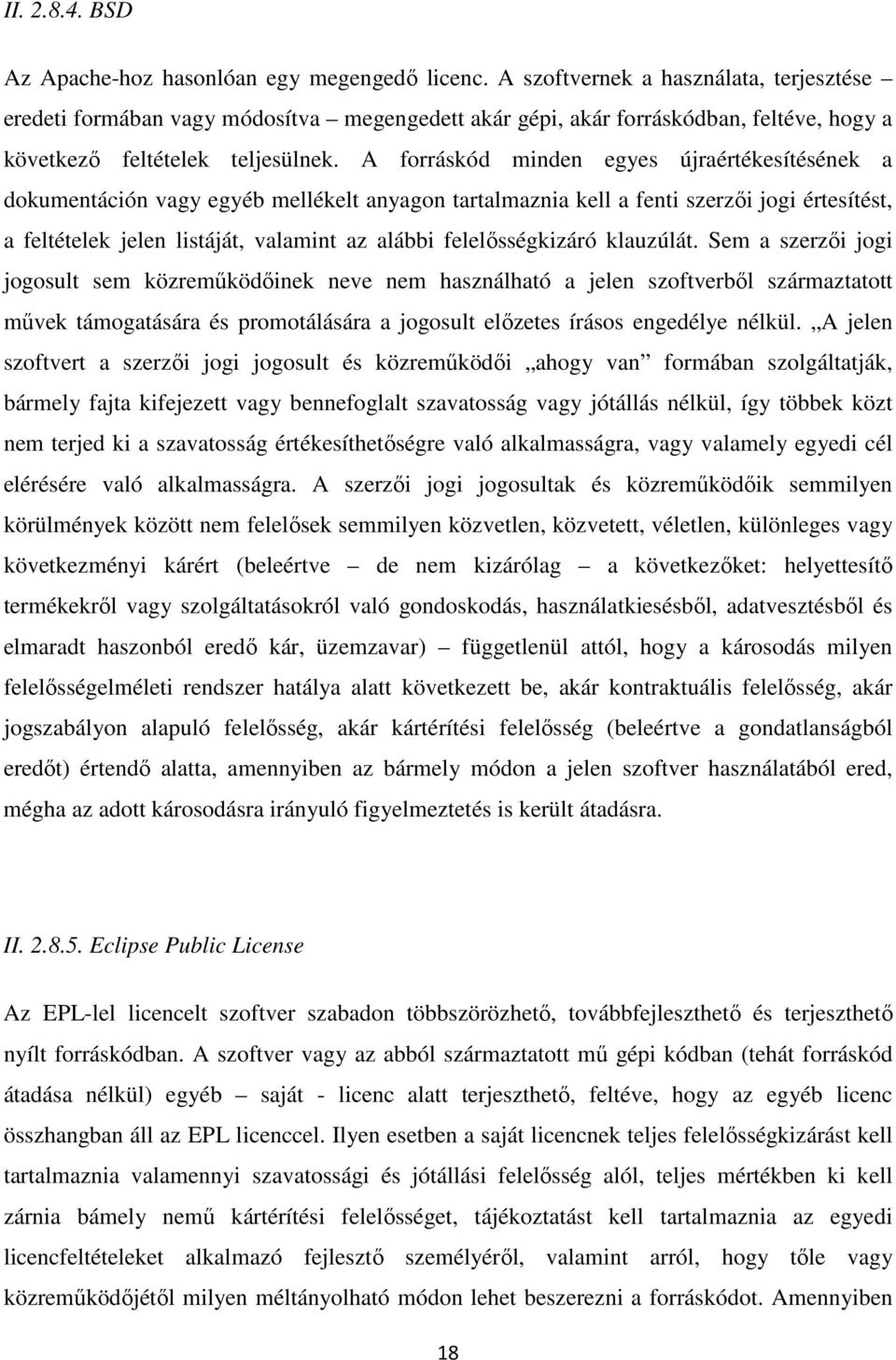 A forráskód minden egyes újraértékesítésének a dokumentáción vagy egyéb mellékelt anyagon tartalmaznia kell a fenti szerzői jogi értesítést, a feltételek jelen listáját, valamint az alábbi