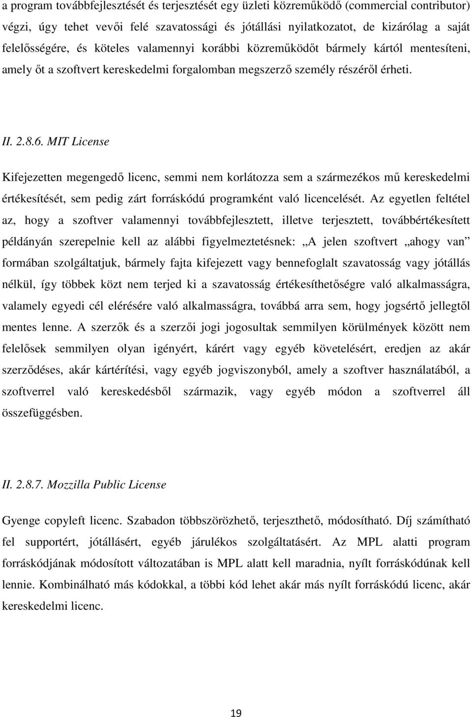 MIT License Kifejezetten megengedő licenc, semmi nem korlátozza sem a szármezékos mű kereskedelmi értékesítését, sem pedig zárt forráskódú programként való licencelését.