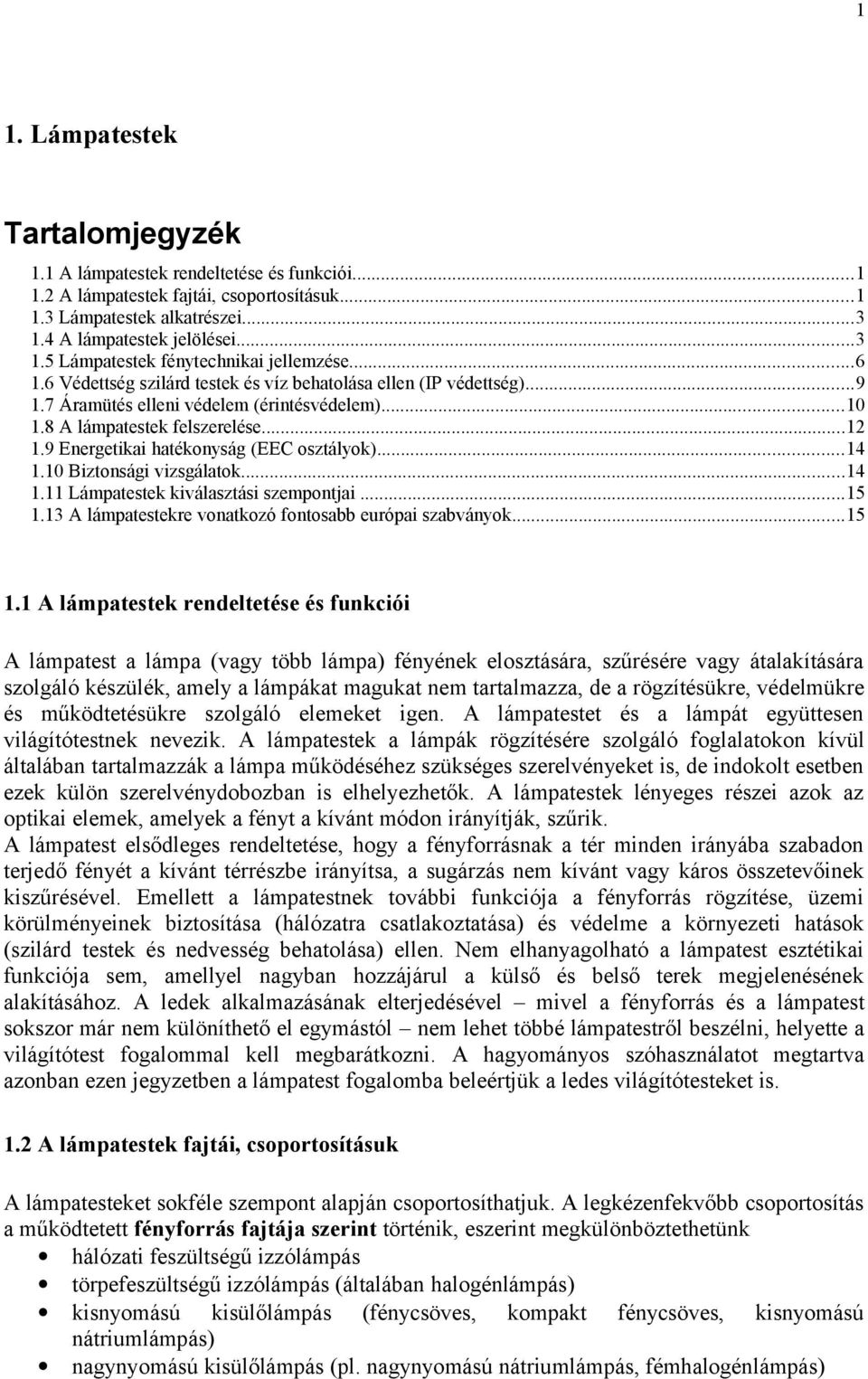 9 Energetikai hatékonyság (EEC osztályok)...14 1.10 Biztonsági vizsgálatok...14 1.11 Lámpatestek kiválasztási szempontjai...15 1.