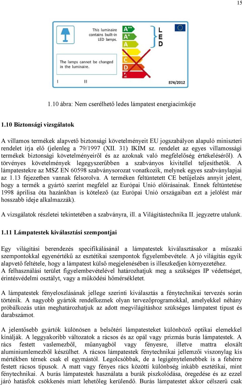 rendelet az egyes villamossági termékek biztonsági követelményeiről és az azoknak való megfelelőség értékeléséről). A törvényes követelmények legegyszerűbben a szabványos kivitellel teljesíthetők.