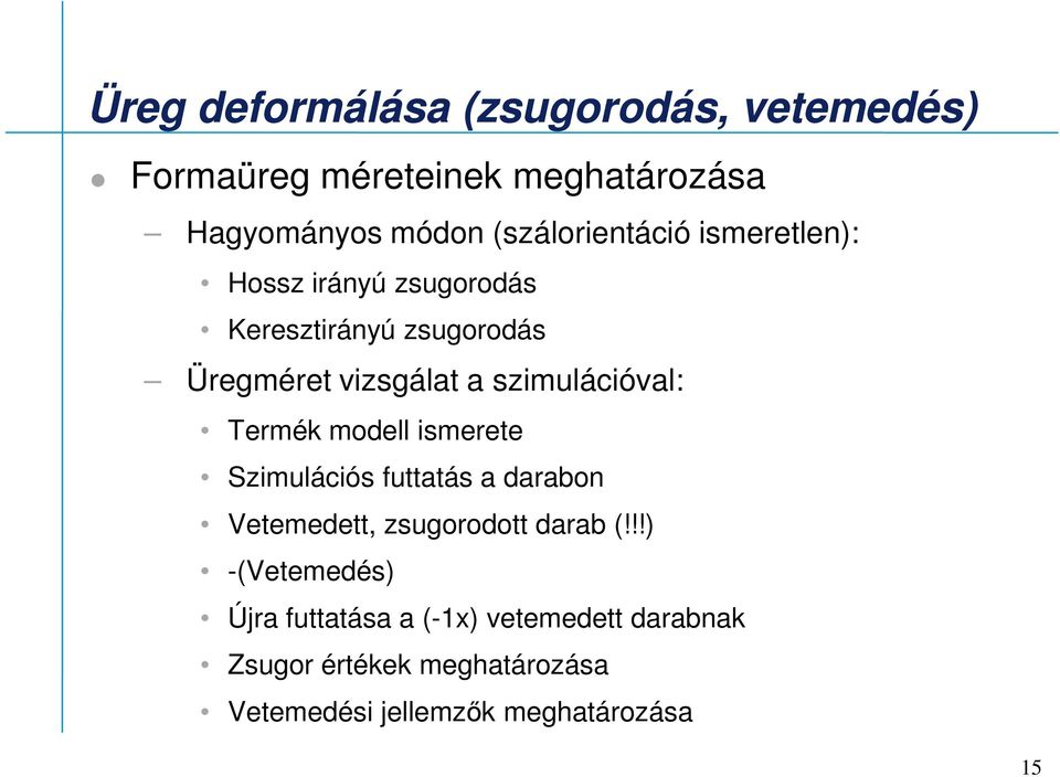 szimulációval: Termék modell ismerete Szimulációs futtatás a darabon Vetemedett, zsugorodott darab (!