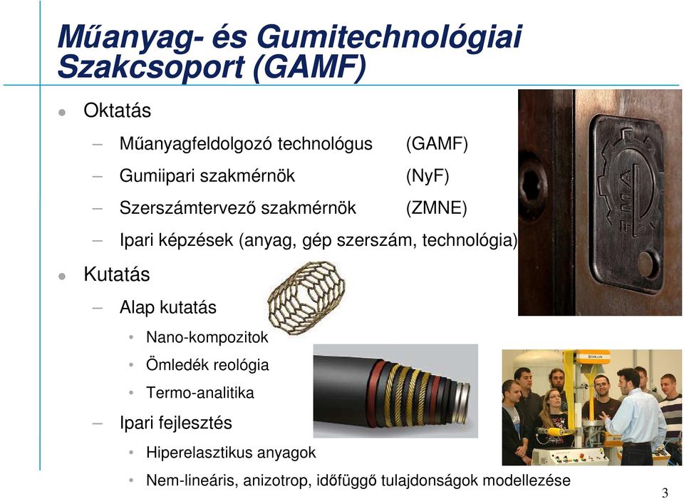 szerszám, technológia) Kutatás Alap kutatás Nano-kompozitok Ömledék reológia Termo-analitika