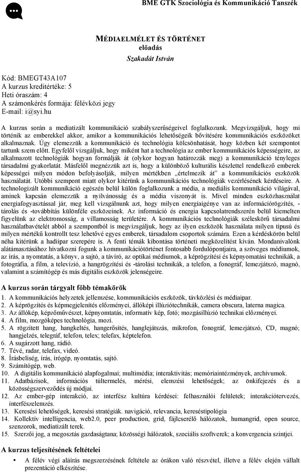 Megvizsgáljuk, hogy mi történik az emberekkel akkor, amikor a kommunikációs lehetőségeik bővítésére kommunikációs eszközöket alkalmaznak.