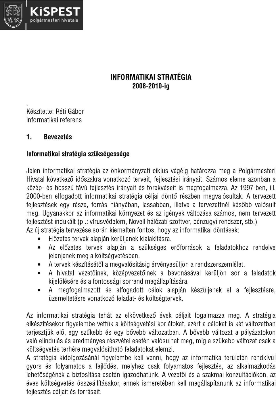 irányait. Számos eleme azonban a közép- és hosszú távú fejlesztés irányait és törekvéseit is megfogalmazza. Az 1997-ben, ill.