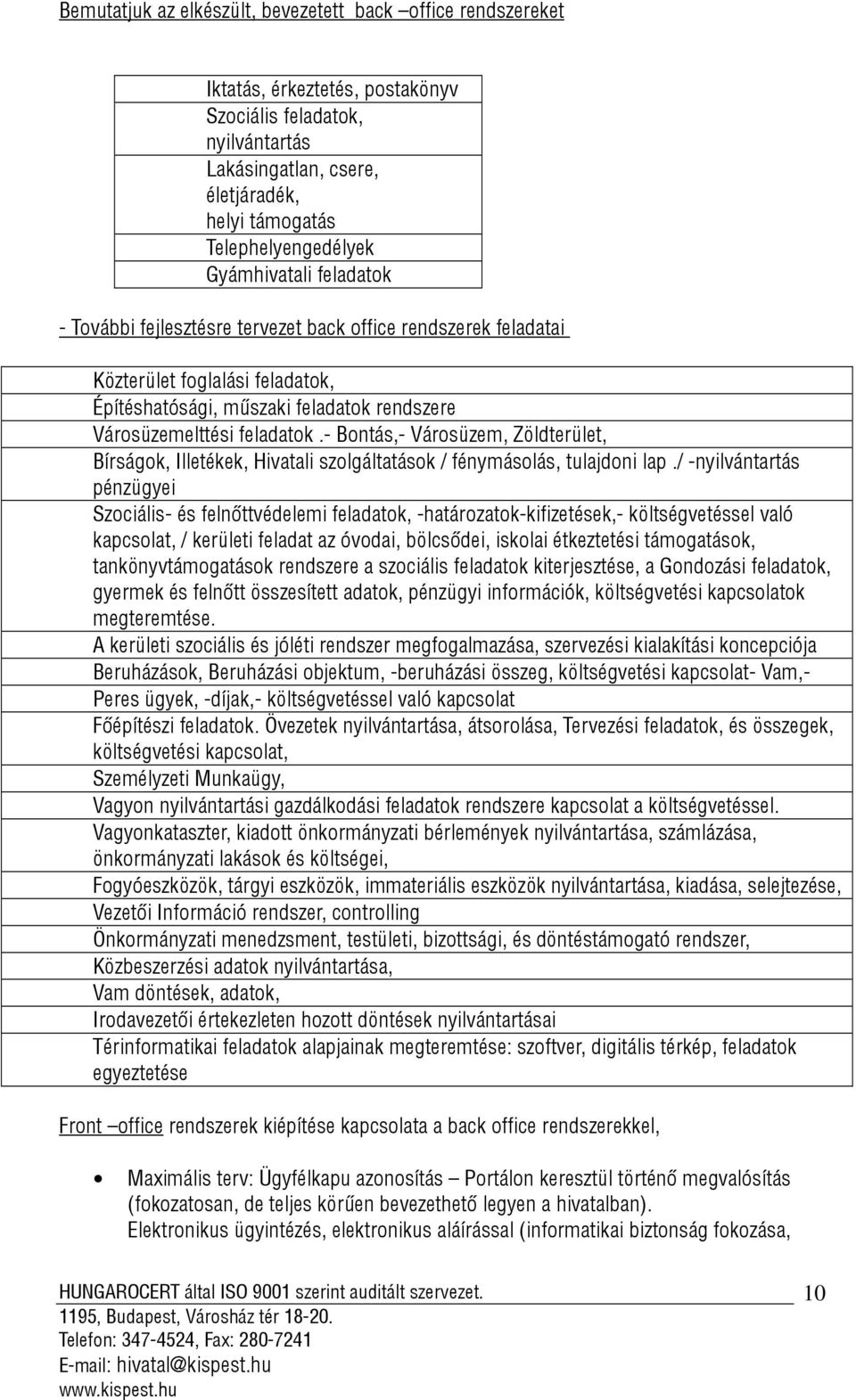 - Bontás,- Városüzem, Zöldterület, Bírságok, Illetékek, Hivatali szolgáltatások / fénymásolás, tulajdoni lap.