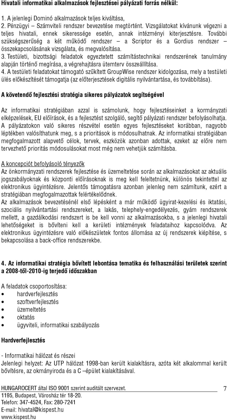 További szükségszerűség a két működő rendszer a Scriptor és a Gordius rendszer összekapcsolásának vizsgálata, és megvalósítása. 3.