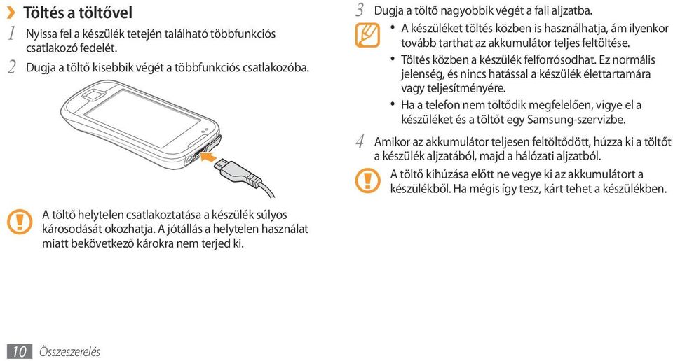 Ez normális jelenség, és nincs hatással a készülék élettartamára vagy teljesítményére. Ha a telefon nem töltődik megfelelően, vigye el a készüléket és a töltőt egy Samsung-szervizbe.