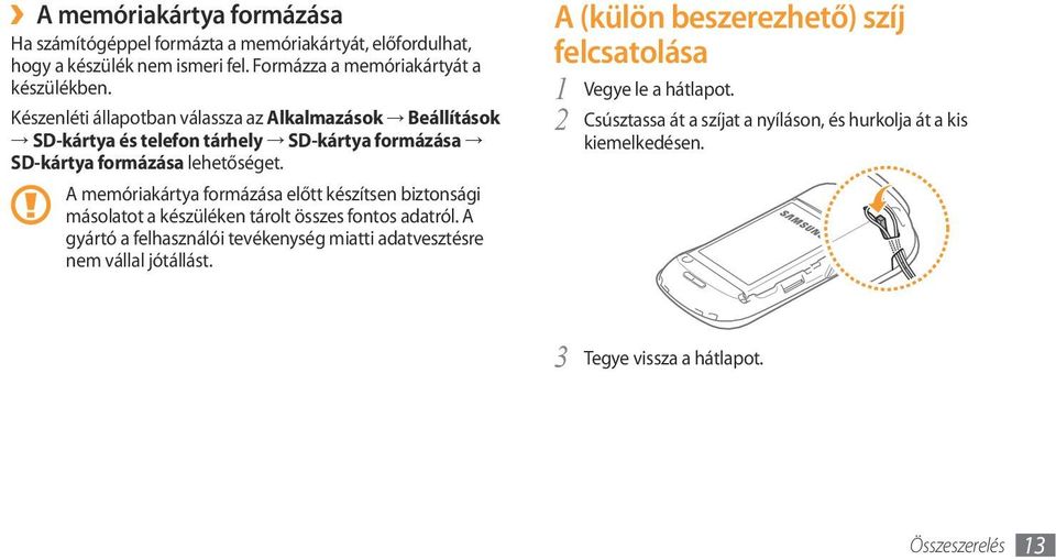 A memóriakártya formázása előtt készítsen biztonsági másolatot a készüléken tárolt összes fontos adatról.