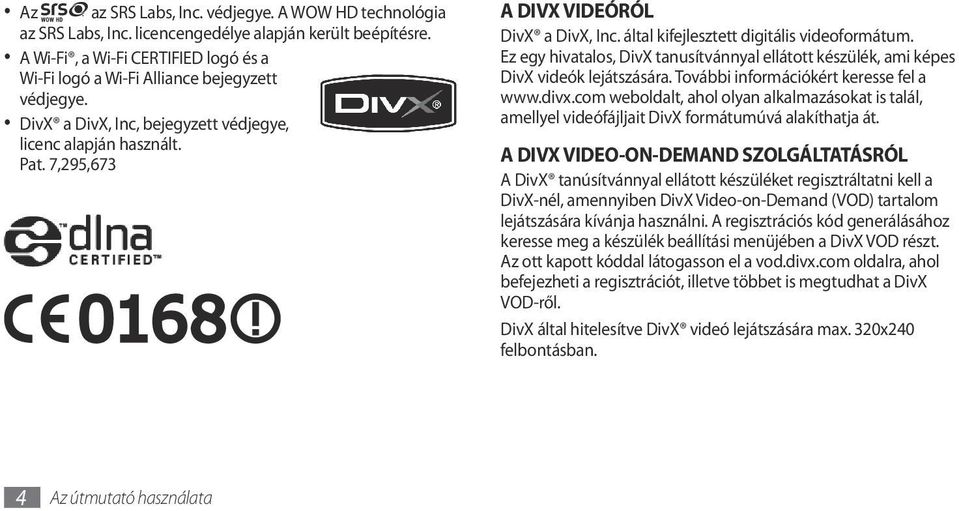 Ez egy hivatalos, DivX tanusítvánnyal ellátott készülék, ami képes DivX videók lejátszására. További információkért keresse fel a www.divx.