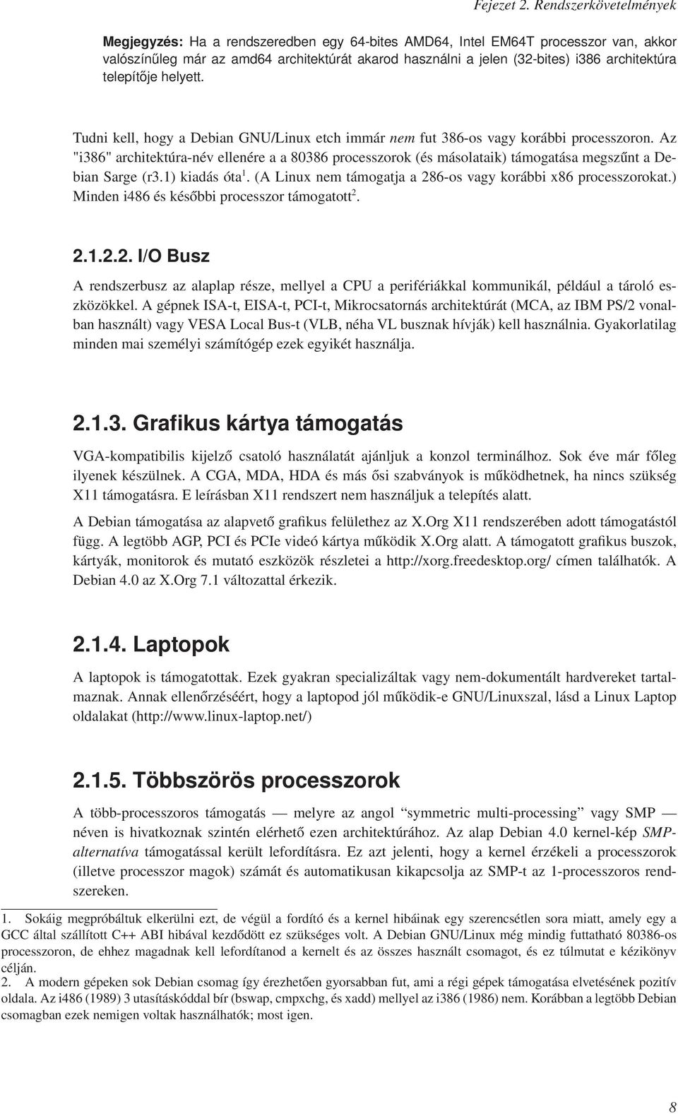 architektúra telepítője helyett. Tudni kell, hogy a Debian GNU/Linux etch immár nem fut 386-os vagy korábbi processzoron.