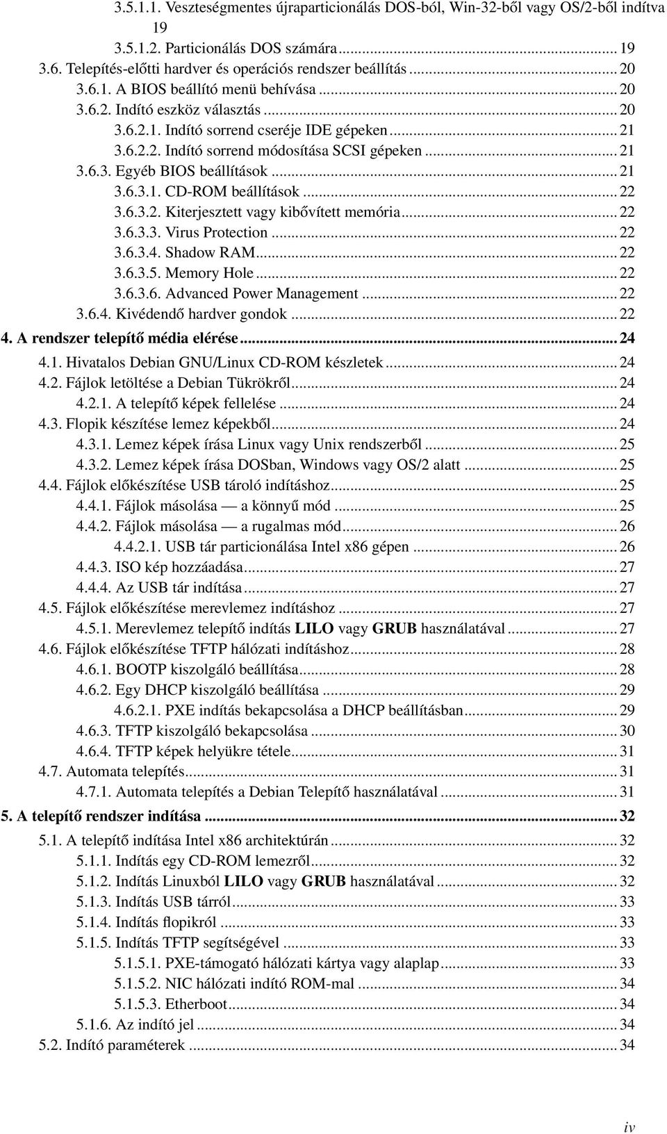 .. 21 3.6.3.1. CD-ROM beállítások... 22 3.6.3.2. Kiterjesztett vagy kibővített memória... 22 3.6.3.3. Virus Protection... 22 3.6.3.4. Shadow RAM... 22 3.6.3.5. Memory Hole... 22 3.6.3.6. Advanced Power Management.