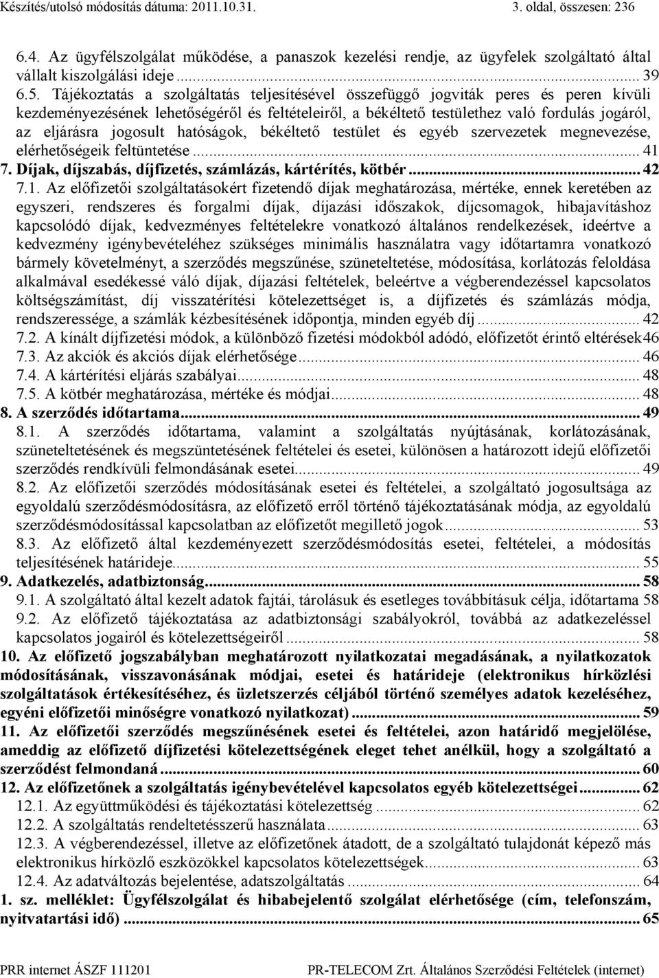 jogosult hatóságok, békéltető testület és egyéb szervezetek megnevezése, elérhetőségeik feltüntetése... 41 