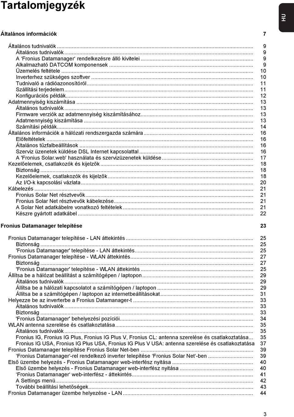 .. 13 Általános tudnivalók... 13 Firmware verziók az adatmennyiség kiszámításához... 13 Adatmennyiség kiszámítása... 13 Számítási példák... 14 Általános információk a hálózati rendszergazda számára.