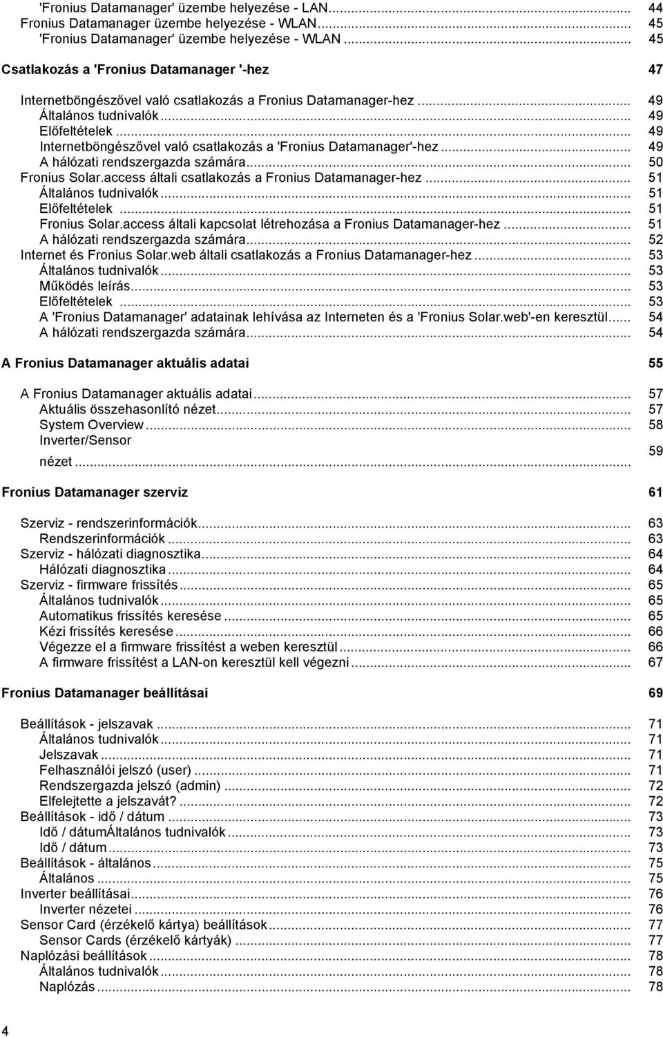 .. 49 Internetböngészővel való csatlakozás a 'Fronius Datamanager'-hez... 49 A hálózati rendszergazda számára... 50 Fronius Solar.access általi csatlakozás a Fronius Datamanager-hez.