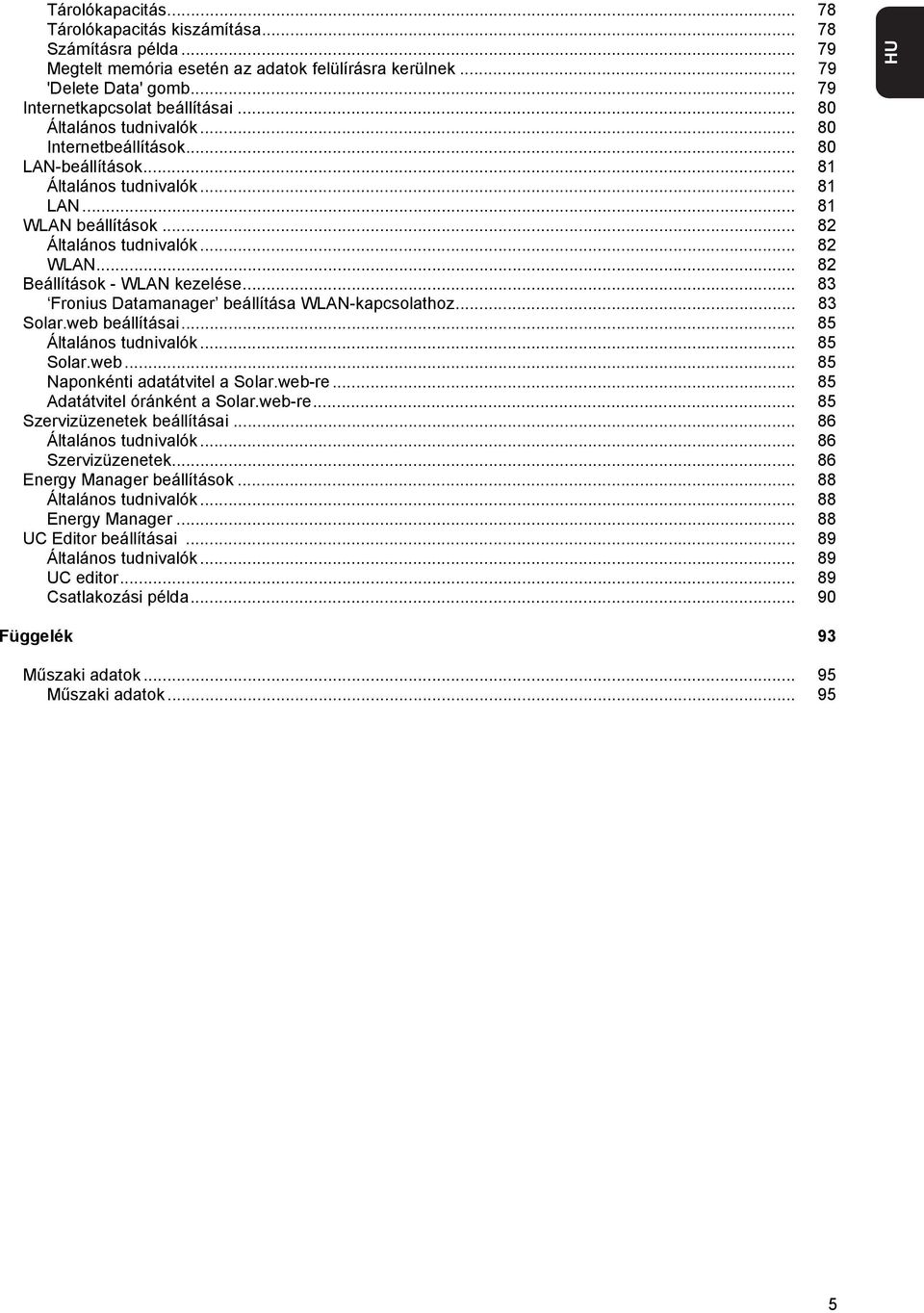 .. 82 Beállítások - WLAN kezelése... 83 Fronius Datamanager beállítása WLAN-kapcsolathoz... 83 Solar.web beállításai... 85 Általános tudnivalók... 85 Solar.web... 85 Naponkénti adatátvitel a Solar.