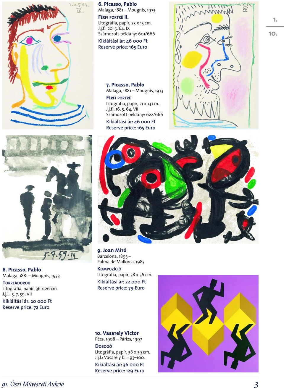 Joan Miró Barcelona, 1893 Palma de Mallorca, 1983 8. Picasso, Pablo Malaga, 1881 Mougnis, 1973 TORREÁDOROK Litográfia, papír, 36 x 26 cm. J.j.l.: 5. 7. 59.