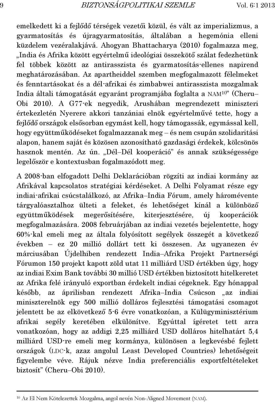 Ahogyan Bhattacharya (2010) fogalmazza meg, India és Afrika között egyértelmű ideológiai összekötő szálat fedezhetünk fel többek között az antirasszista és gyarmatosítás-ellenes napirend