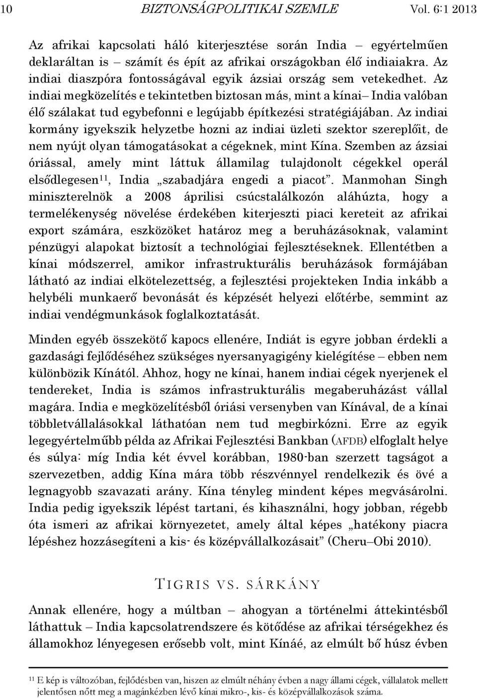 Az indiai megközelítés e tekintetben biztosan más, mint a kínai India valóban élő szálakat tud egybefonni e legújabb építkezési stratégiájában.