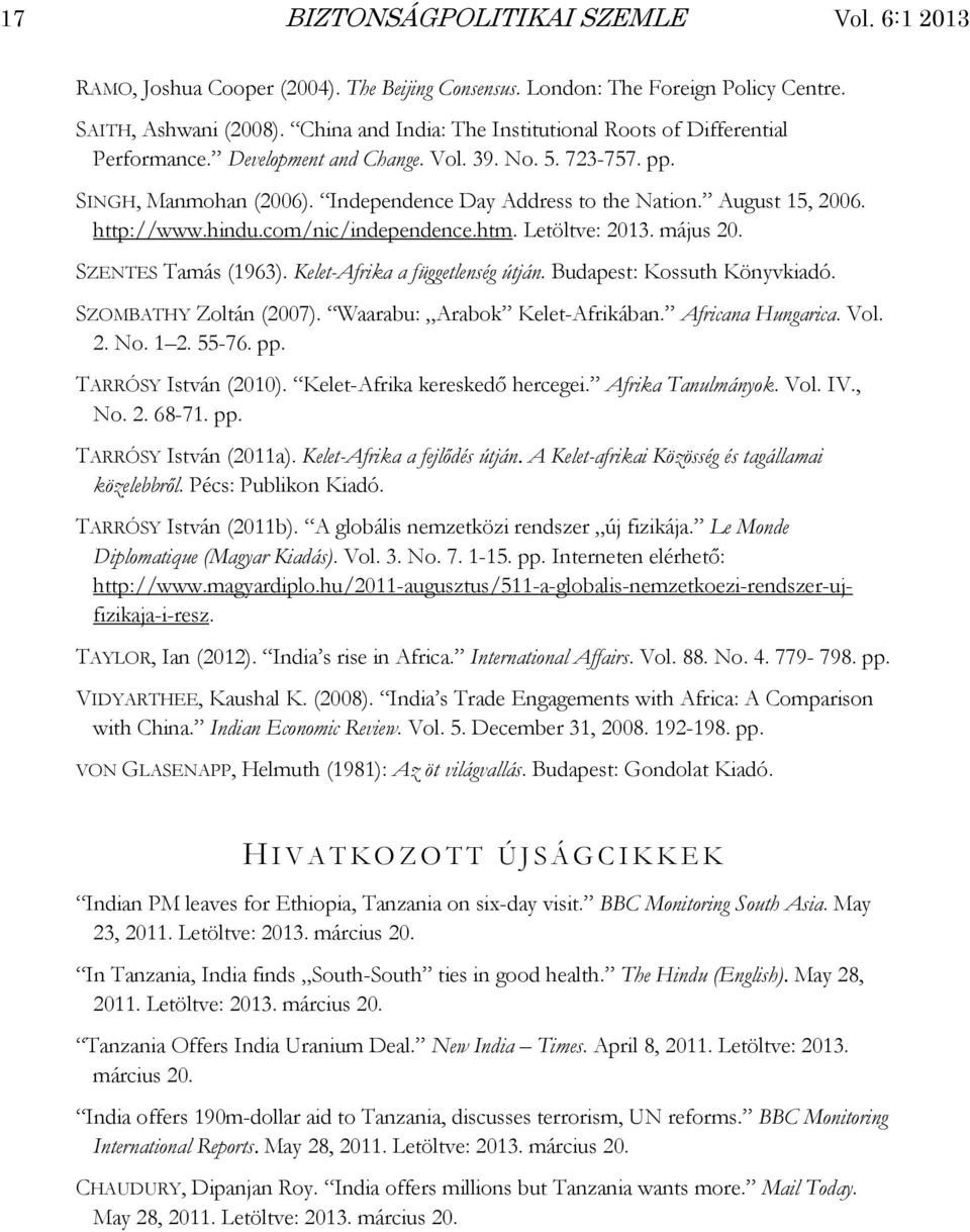 August 15, 2006. http://www.hindu.com/nic/independence.htm. Letöltve: 2013. május 20. SZENTES Tamás (1963). Kelet-Afrika a függetlenség útján. Budapest: Kossuth Könyvkiadó. SZOMBATHY Zoltán (2007).