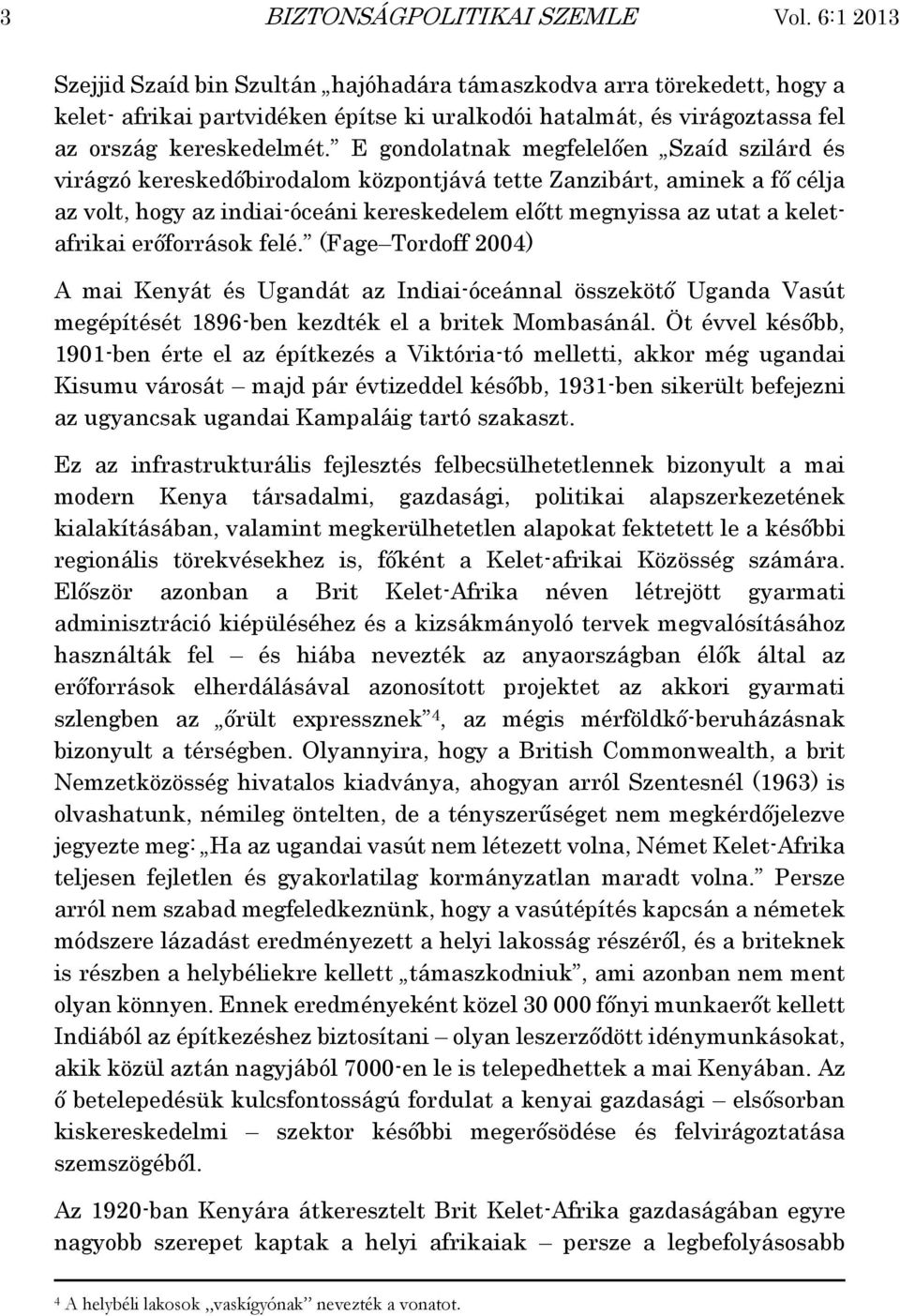 E gondolatnak megfelelően Szaíd szilárd és virágzó kereskedőbirodalom központjává tette Zanzibárt, aminek a fő célja az volt, hogy az indiai-óceáni kereskedelem előtt megnyissa az utat a keletafrikai