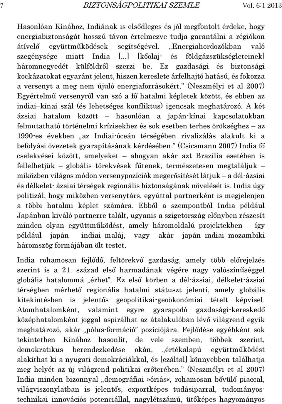 Energiahordozókban való szegénysége miatt India [...] [kőolaj- és földgázszükségleteinek] háromnegyedét külföldről szerzi be.