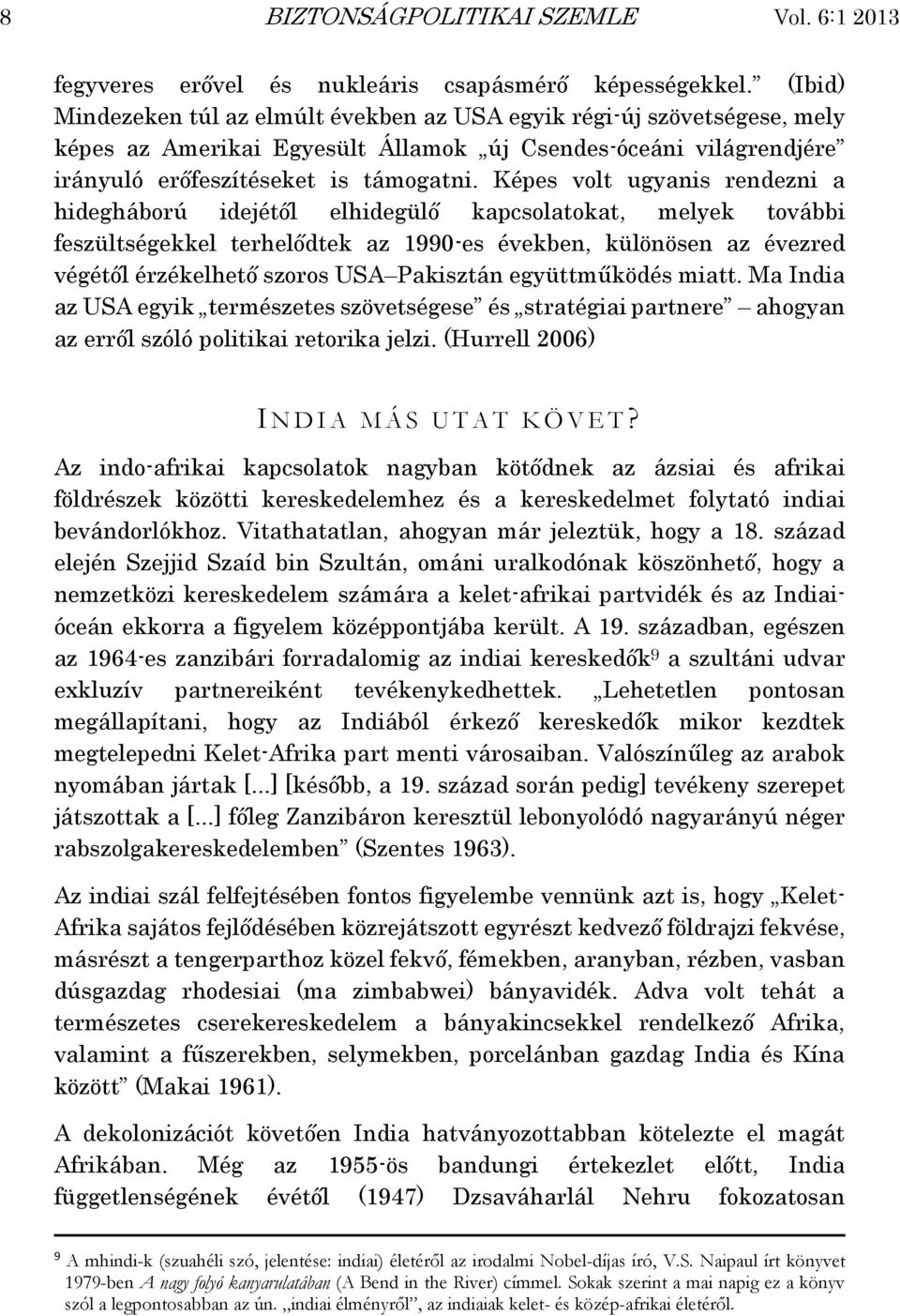 Képes volt ugyanis rendezni a hidegháború idejétől elhidegülő kapcsolatokat, melyek további feszültségekkel terhelődtek az 1990-es években, különösen az évezred végétől érzékelhető szoros USA